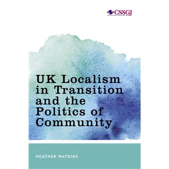 Uk Localism In Transition And The Politics Of Community Studies In Social And Global Justice - 1