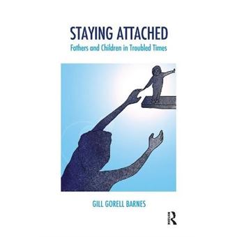 Staying Attached Fathers And Children In Troubled Times The Systemic Thinking And Practice Series - 1