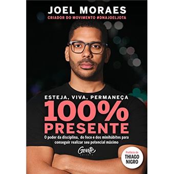 Esteja, viva, permaneça 100% Presente: O poder da disciplina, do foco e dos minihábitos para conseguir realizar seu potencial máximo - 1