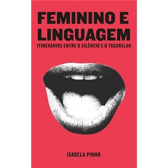 Feminino E Linguagem: Itinerários Entre O Silêncio E O Tagarelar - 1
