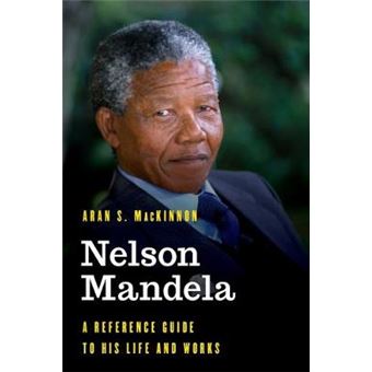 Nelson Mandela A Reference Guide To His Life And Works Significant Figures In World History - 1