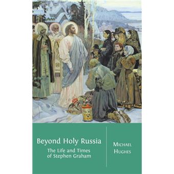 Beyond Holy Russia - The Life and Times of Stephen Graham - Hardback - 2014 - 1