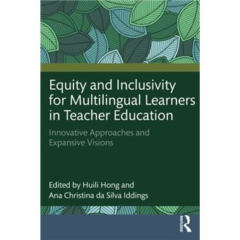 Equity and Inclusivity for Multilingual Learners in Teacher Education Innovative Approaches and Expansive Visions - 1