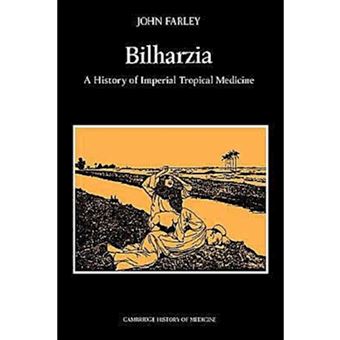 Bilharzia, Cambridge Studies In The History Of Medicine - 1