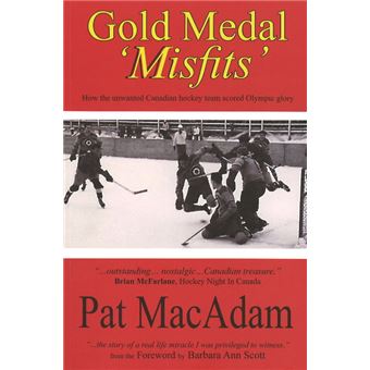 Gold Medal 'Misfits' - How the Unwanted Canadian Hockey Team Scored Olympic Glory - Paperback - 2007 - 1