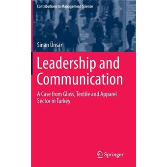 Leadership and Communication - A Case from Glass, Textile and Apparel Sector in Turkey - Hardback - 2014 - 1