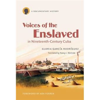 Voices of the Enslaved in Nineteenth-century Cuba - A Documentary History - Paperback - 2011 - 1
