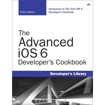 The Advanced iOS 6 Developer's Cookbook - Paperback - 2013 - 1