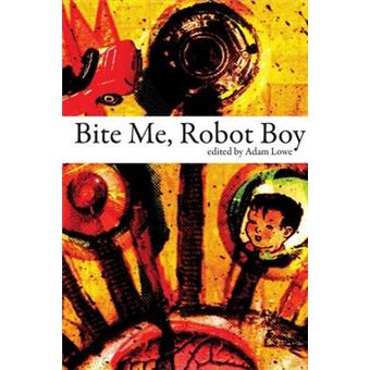 Bite Me, Robot Boy - The Dog Horn Prize for Literature Anthology - Paperback - 2011 - 1