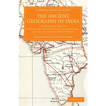 The Ancient Geography of India - The Buddhist Period, Including the Campaigns of Alexander, and the Travels of Hwen-Thsang - Paperback - 2013 - 1