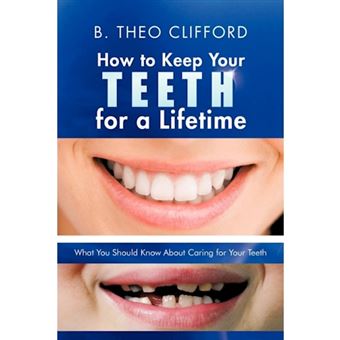 How to Keep Your Teeth for a Lifetime: What You Should Know about Caring for Your Teeth - Paperback / softback - 2012 - 1