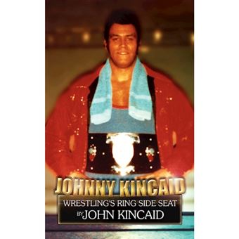 Johnny Kincaid - Wrestling's Ring Side Seat - Paperback / softback - 2007 - 1