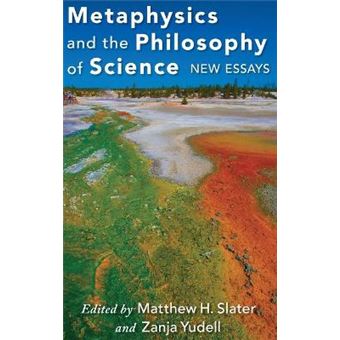 Metaphysics And The Philosophy Of Science New Essays - 1