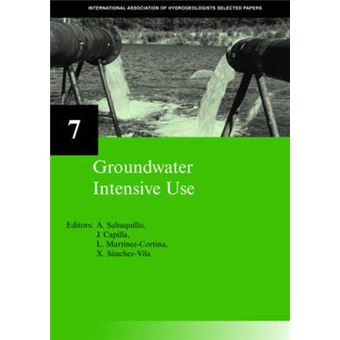 Groundwater Intensive Use - IAH Selected Papers on Hydrogeology 7 - Hardback - 2005 - 1