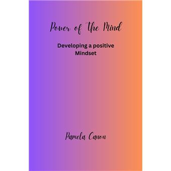 Power Of The Mind Developing A Positive Mindset - 1