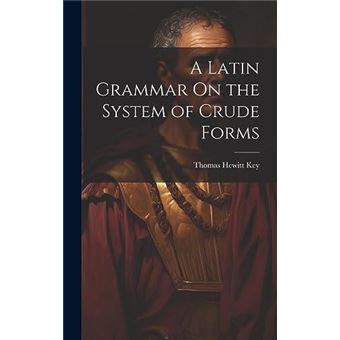 A Latin Grammar On The System Of Crude Forms - 1