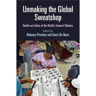 Unmaking The Global Sweatshop Health And Safety Of The World'S Garment Workers Pennsylvania Studies In Human Rights - 1