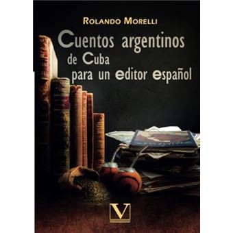 Cuentos Argentinos De Cuba Para Un Editor Espanol - 1