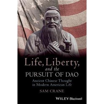 Life, Liberty, and the Pursuit of Dao - Ancient Chinese Thought in Modern American Life - Paperback - 2013 - 1
