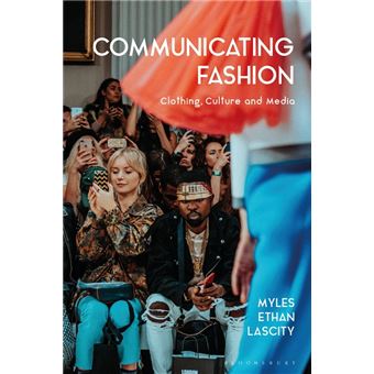 Communicating Fashion Clothing, Culture, And Media - 1