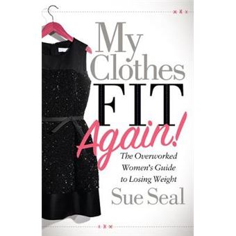 My Clothes Fit Again The Overworked Womens Guide To Losing Weight - 1