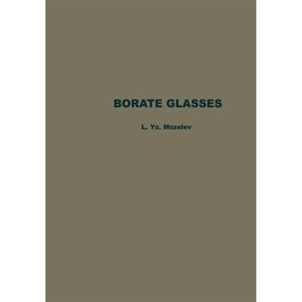 Borate Glasses - Thermochemical Processes in Glass Formation, Crystallo-Optics, Technology, Physicochemical Properties, and Structure of Glasses with the Composition B2o3-Li2o-Meo - Paperback - 2013 - 1