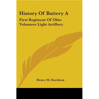 History Of Battery A: First Regiment Of Ohio Volunteer Light Artillery - Paperback - 2007 - 1
