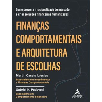 Finanças Comportamentais E Arquitetura De Escolhas: Como Prever A Irracionalidade Do Mercado E Criar - 1
