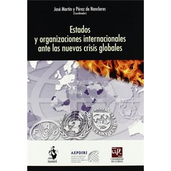 Estados Y Organizaciones Internacionales Ante Las Nuevas Crisis Globales - 1