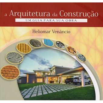 A Arquitetura da Construção. Um Guia Para Sua Obra - 1