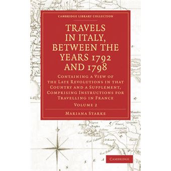Travels in Italy, Between the Years 1792 and 1798, Containing a View of the Late Revolutions in That Country - Also a Supplement, Comprising Instructions for Travelling in France - Paperback - 2010 - 1