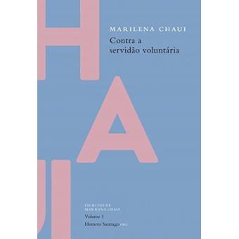 Contra A Servidão Voluntária - Escritos de Marilena Chaui - Vol. 1 - 1