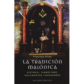 La tradición masónica : historia, símbolos, documentos fundadores - 1