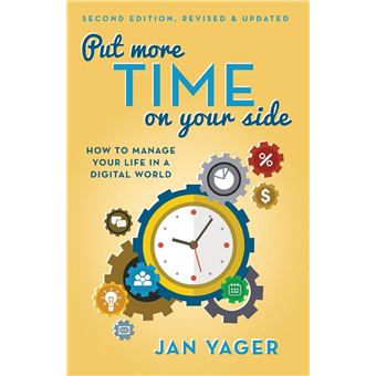 Put More Time On Your Side  How To Manage Your Life In A Digital World Second Edition Revised And Updated - 1