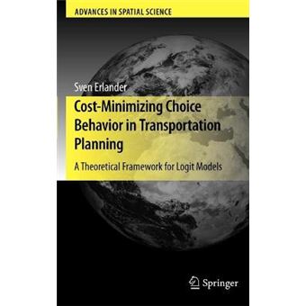 Cost-Minimizing Choice Behavior in Transportation Planning - A Theoretical Framework for Logit Models - Hardback - 2010 - 1