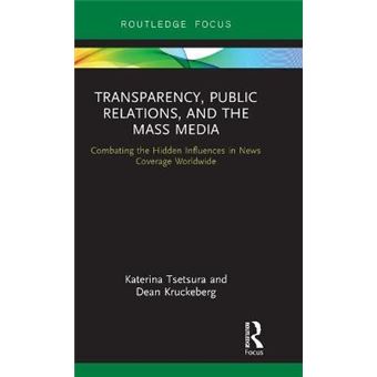 Transparency, Public Relations And The Mass Media Combating The Hidden Influences In News Coverage Worldwide Routledge Focus On Public Relations - 1