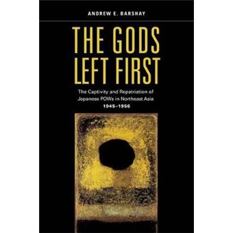 The Gods Left First - The Captivity and Repatriation of Japanese POWs in Northeast Asia, 1945-1956 - Hardback - 2013 - 1