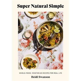Super Natural Simple Wholefood, Vegetarian Recipes For Real Life A Cookbook - 1