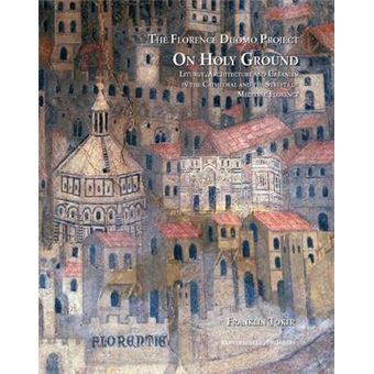 On Holy Ground Liturgy, Architecture And Urbanism In The Cathedral And The Streets Of Medieval Florence 01 Florence Duomo Project - 1