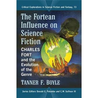 The Fortean Influence On Science Fiction Charles Fort And The Evolution Of The Genre 73 Critical Explorations In Science Fiction And Fantasy - 1