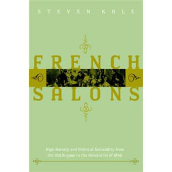 French Salons - High Society and Political Sociability from the Old Regime to the Revolution of 1848 - Paperback - 2005 - 1