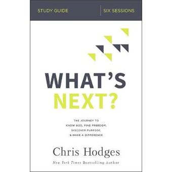 What'S Next Study Guide The Journey To Know God, Find Freedom, Discover Purpose, And Make A Difference - 1