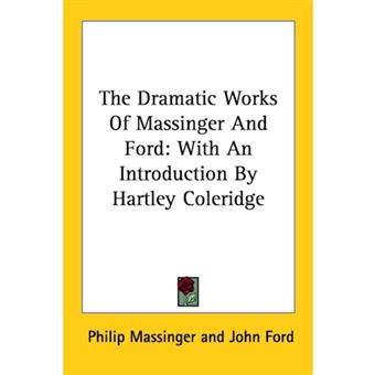 The Dramatic Works Of Massinger And Ford - With An Introduction By Hartley Coleridge - Paperback - 2006 - 1