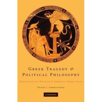 Greek Tragedy and Political Philosophy - Rationalism and Religion in Sophocles' Theban Plays - Hardback - 2009 - 1