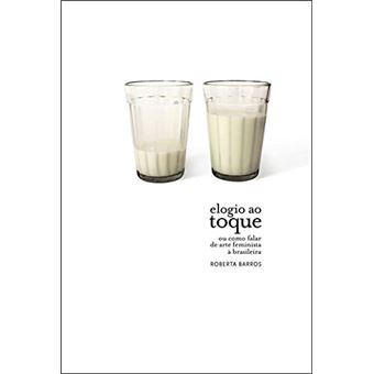 Elogio Ao Toque - Ou Como Falar De Arte Feminista A Brasileira - 1