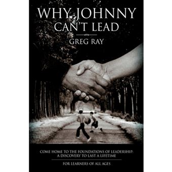 &quot; Why Johnny Can't Lead - Come Home to the Foundations of Leadership; A Discovery to Last a Lifetime - Hardback - 2002&quot; - 1