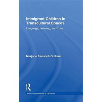Immigrant Children In Transcultural Spaces Language, Learning, And Love Expanding Literacies In Education - 1