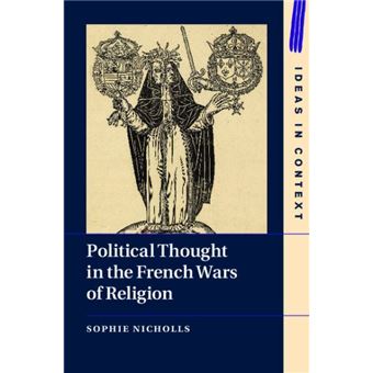 Political Thought In The French Wars Of Religion Ideas In Context - 1