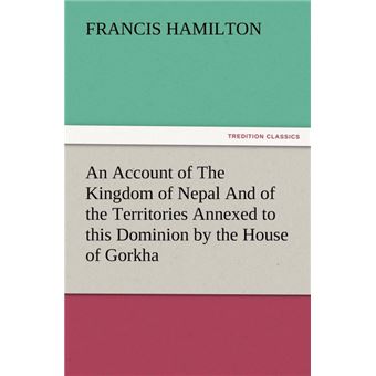 An Account Of The Kingdom Of Nepal And Of The Territories Annexed To This Dominion By The House Of Gorkha - 1