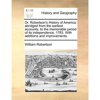 Dr. Robertson's History of America: abridged from the earliest accounts, to the memorable period of its independence, 1783. With additions and improve - Paperback - 2010 - 1